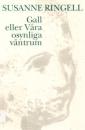 Gall, eller, Våra osynliga väntrum