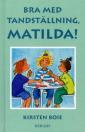 Bra med tandställning, Matilda